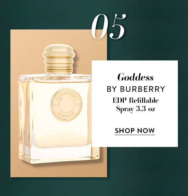 05. Goddess by Burberry. EDP Refillable Spray 3.3 oz. Shop Now