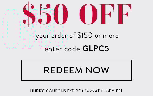 $50 Off your order of $150 or more. Enter code GLPC5. Redeem Now. Hurry! Coupons expire 11/9/25 at 11:59 PM EST