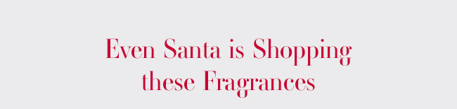 Even Santa is Shopping these Fragrances