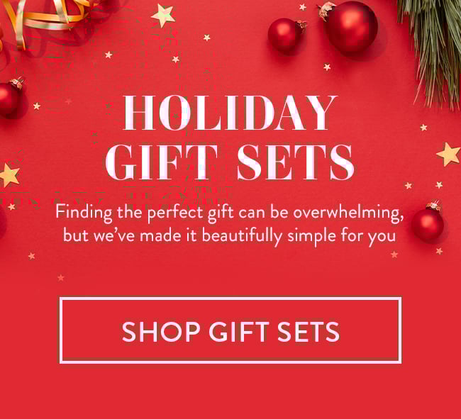Holiday Gift Sets - Finding the perfect gift can be overwhelming, but we've made it beautifully simple for you. Shop Gift Sets