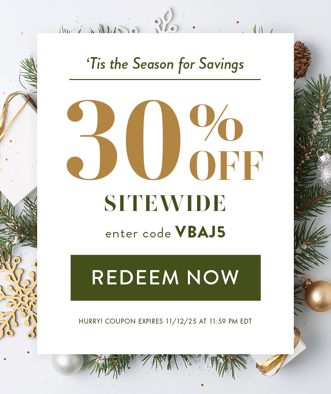 Tis the Season for Savings - 30% Off Sitewide. Enter code VBAJ5. Redeem Now. Hurry! Coupon expires 11/12/25 at 11:59 PM EDT