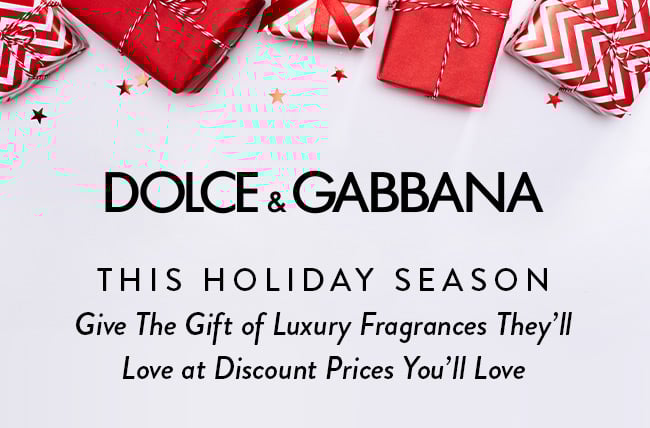 Dolce & Gabbana. This Holiday Season Give the Gift of Luxury Fragrances They'll Love at Discount Prices You'll Love