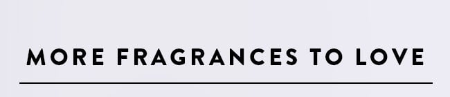 More Fragrances to Love
