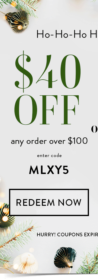 $40 Off any order over $100. Enter code MLXY5. Redeem Now. Hurry! Coupons expire 11/17/25 at 11:59 PM EDT