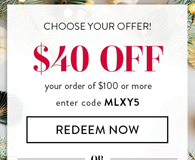 Choose Your Offer! $40 Off any order over $100. Enter code MLXY5. Redeem Now. Hurry! Coupons expire 11/17/25 at 11:59 PM EDT