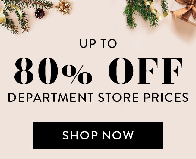 Up to 80% Off Department Store Prices. Shop Now