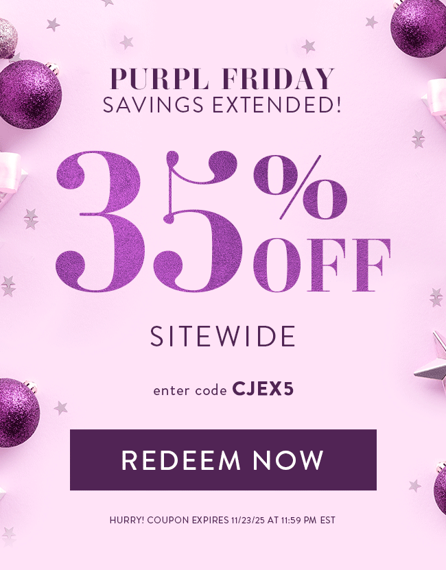 Purpl Friday Savings Extended! 35% Off Sitewide. Enter code CJEX5. Redeem Now. Hurry! Coupon expires 11/23/25 at 11:59 PM EST