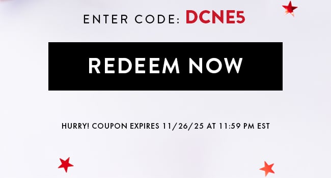 Enter code DCNE5. Redeem Now. Hurry! Coupon expires 11/26/25 at 11:59 PM EST