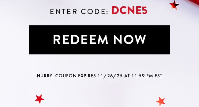 Enter code DCNE5. Redeem Now. Hurry! Coupon expires 11/26/25 at 11:59 PM EST