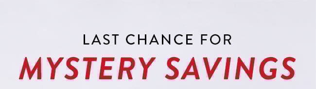 Last Chance For Mystery Savings.
