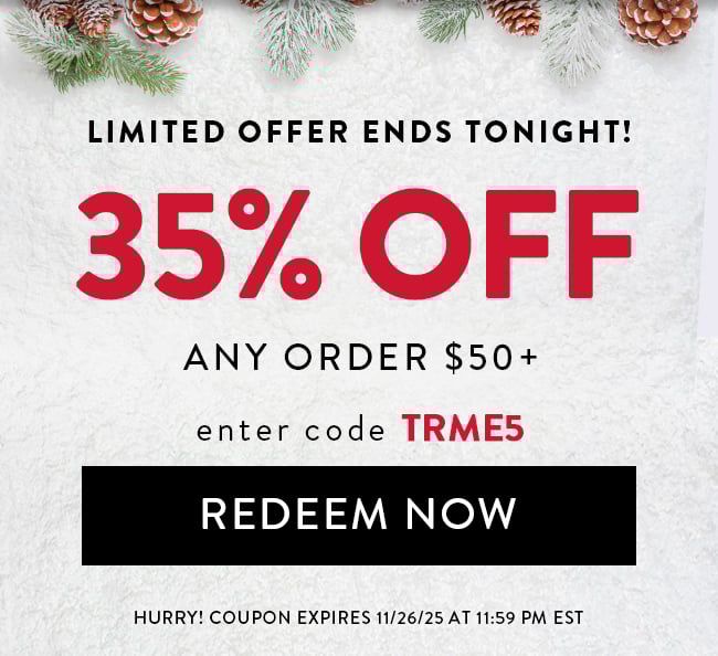 Limited Offer Ends Tonight! 35% Off Any Order Over $50+. Enter Code TRME5. Redeem Now. Hurry! Coupon Expires 11/26/25 At 11:59 PM EST