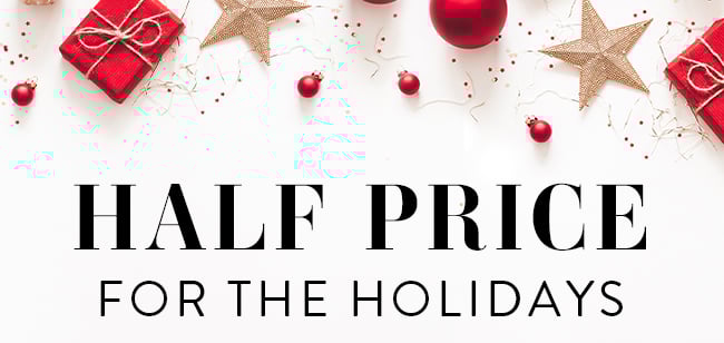 Half Price for the Holidays