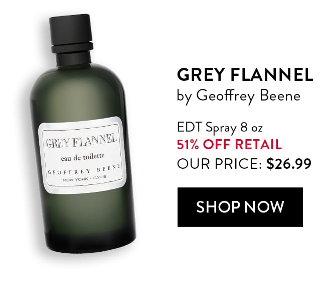 Grey Flannel by Geoffrey Beene. EDT Spray 8oz. 51% Off Retail. Our Price $26.99. Shop Now