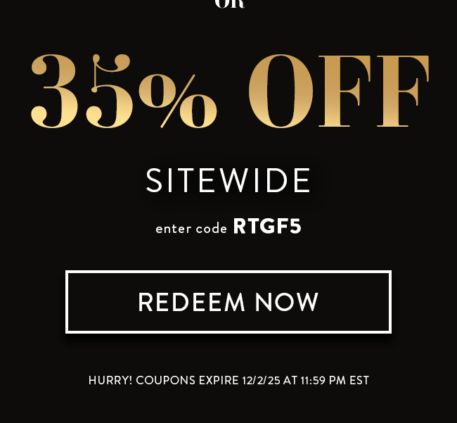 35% Off Sitewide. Enter code RTGF5. Redeem Now. Hurry! Coupon expires 12/1/25 at 11:59 PM EST
