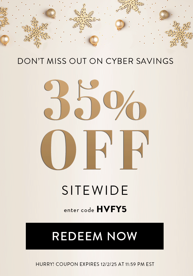 Don't miss out on Cyber Savings - 35% Off Sitewide. Enter code HVFY5. Redeem Now. Hurry! Coupon expires 12/2/25 at 11:59 PM EST