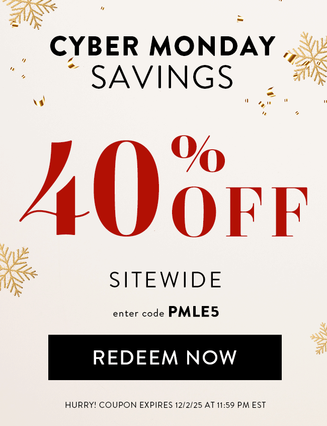 Cyber Monday Savings. 40% Off Sitewide. Enter Code PMLE5. Redeem Now. Hurry! Coupon Expires 12/2/25 At 11:59 PM EST