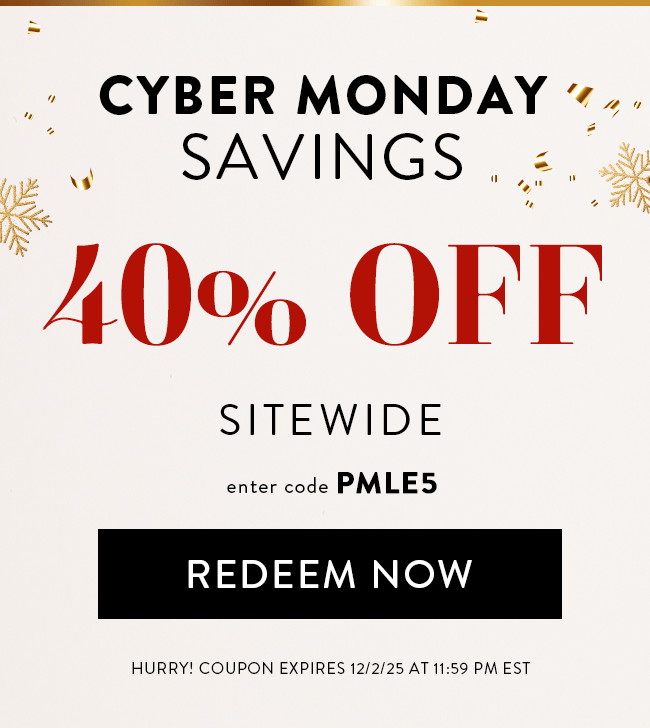 Cyber Monday Savings. 40% Off Sitewide. Enter Code PMLE5. Redeem Now. Hurry! Coupon Expires 12/2/25 At 11:59 PM EST
