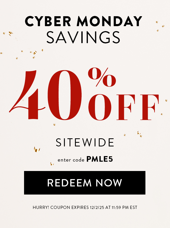 Cyber Monday Savings. 40% Off Sitewide. Enter Code PMLE5. Redeem Now. Hurry! Coupon Expires 12/2/25 At 11:59 PM EST