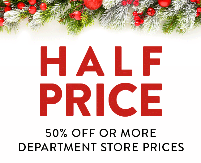 Half Price - 50% Off or More Department Store Prices