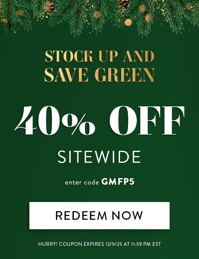 Stock up and save green - 40% Off Sitewide. Enter code GMFP5. Redeem Now. Hurry! Coupon expires 12/9/25 at 11:59 PM EST