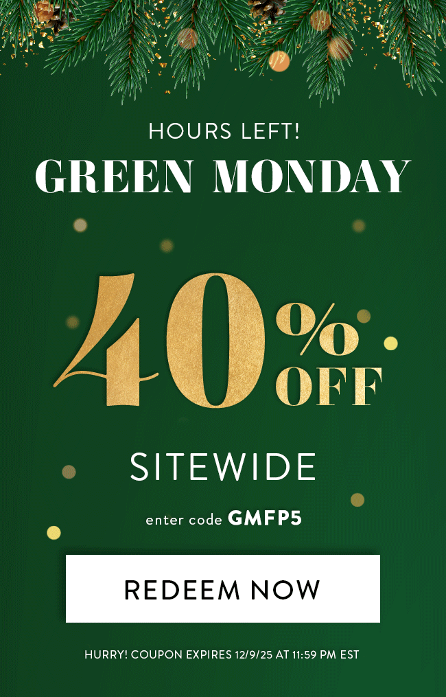 Hours Left! Green Monday. 40% Off Sitewide. Enter Code GMFP5. Redeem Now. Hurry! Coupon Expires 12/9/25 At 11:59 PM EST