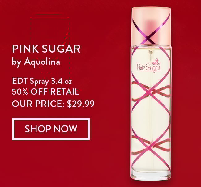 Pink Sugar by Aquolina. EDT Spray 3.4 oz - 50% Off Retail. Our Price: $24.99. Shop Now