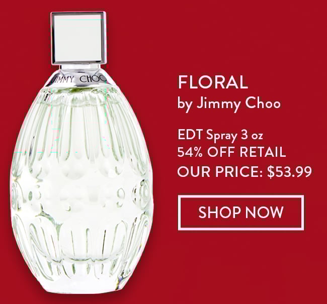 Floral by Jimmy Choo. EDT Spray 3 oz - 54% Off Retail. Our Price: $53.99. Shop Now