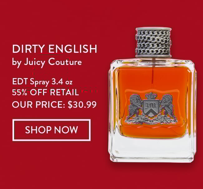 Dirty English by Juicy Couture. EDT Spray 3.4 oz - 55% Off Retail. Our Price: $30.99. Shop Now