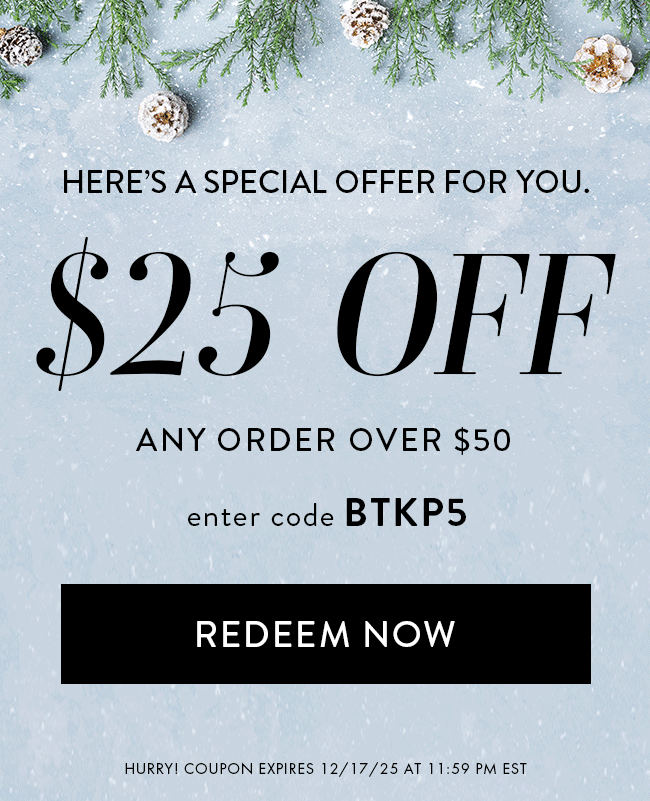 Here's a Special Offer For You. 25% Off Any Order Over $50. Enter Code BTKP5. Redeem Now. Hurry! Coupon Expires 12/17/25 At 11:59 PM EST