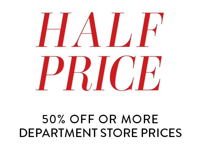 Half Price - 50% Off or More Department Store Prices