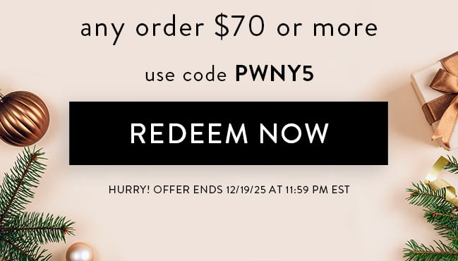 Any Order $70 or more use code PWNY5. Redeem Now. Hurry! Offer ends 12/19/25 at 11:59 PM EST
