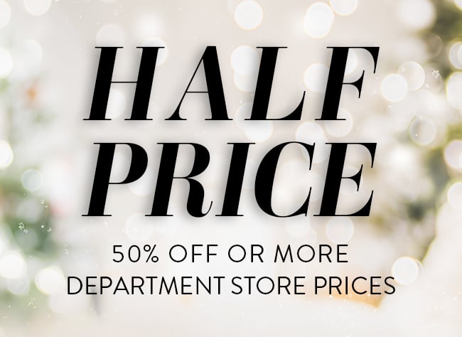 Half Price 50% Off or More Department Store Prices