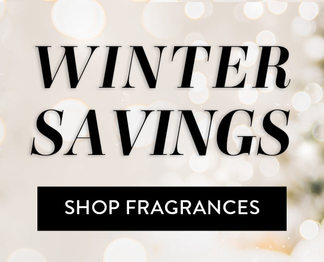 Winter Savings. Shop Fragrances
