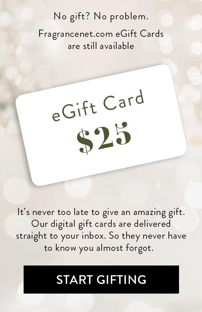 No gift? No problem. Fragrancenet.com eGift Cards  are still available. It's never too late to give an amazing gift.  Our digital gift cards are delivered  straigt to your inbox. So they never have  to know you almost forgot. Start gifting