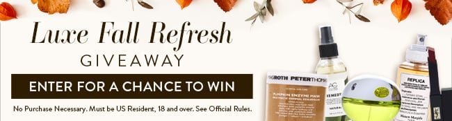 Luxe Fall Refresh Giveaway. Enter for a chance to win. No Purchase neccessary. Must be US Resident, 18 and over. See Official Rules.