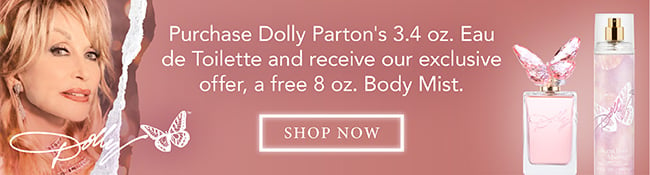 Purchase Dolly Parton's 3.4 oz. Eau de Toilette and recieve our exclusive offer, a free 8 oz. Body Mist. Shop Now