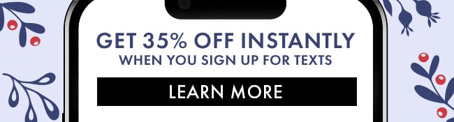 35% Off your next order when you sign up for texts