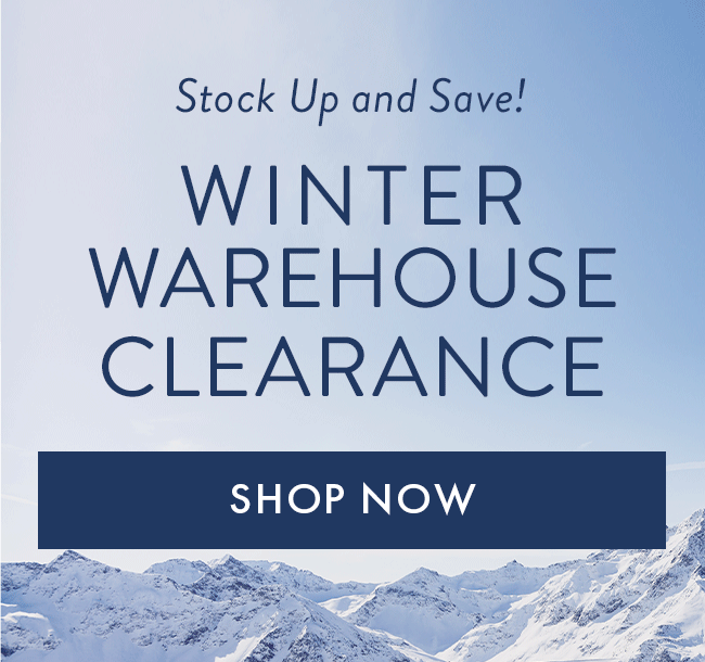Stock Up and Save! Winter Warehouse Clearance. Shop Now