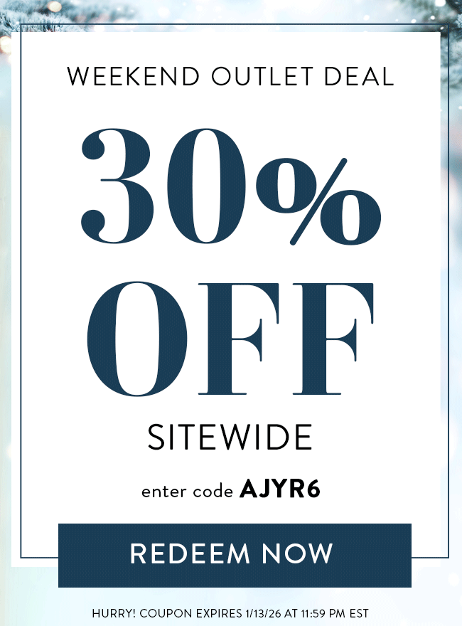 Weekend Outlet Deal. 30% Off Sitewide. Enter Code AJYR6. Redeem Now. Hurry! Coupon Ends 1/13/26 At 11:59 PM EST