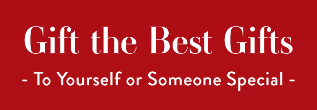 Gift The Best Gifts - To Yourself or Someone Special