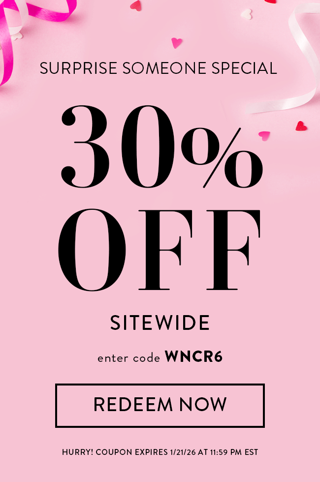 Surprise Someone Special. 30% Off Sitewide. Enter Code WNCR6. Redeem Now. Hurry! Coupon Ends 1/21/26 At 11:59 PM EST