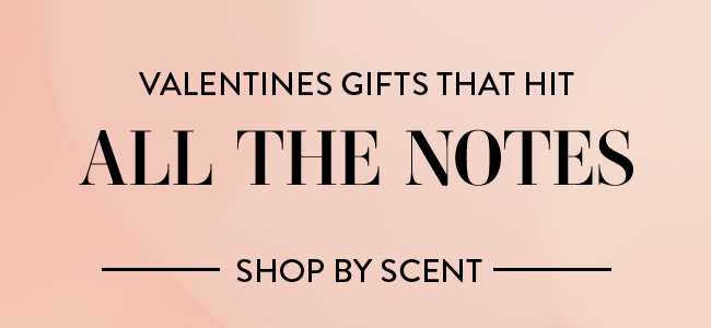 Valentines Gifts That Hit All The Notes - Shop By Scent -