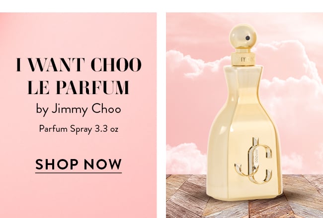 I Want Choo Le Parfum by Jimmy Choo. Parfum Spray 3.3 oz. Shop Now