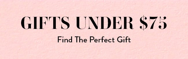 Gifts Under $75 - Find the Perfect Gift