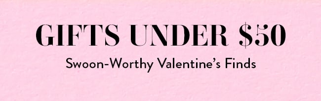 Gifts Under $50 - Swoon-Worthy Valentine's Finds