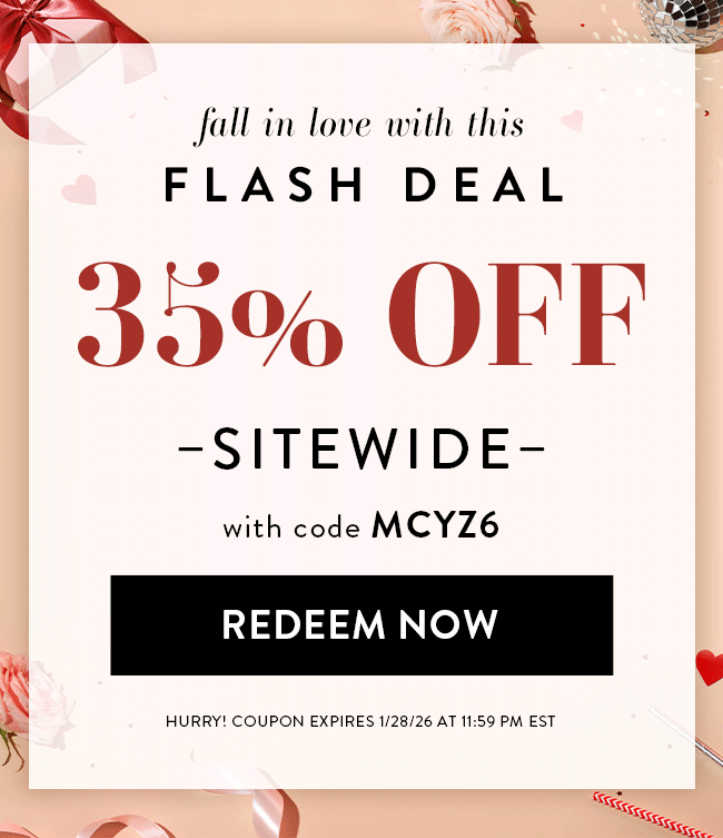 Fall in love with this Flash Deal - 35% Off Sitewide. With code MCYZ6. Redeem Now. Hurry! Coupon expires 1/28/26 at 11:59 PM EST