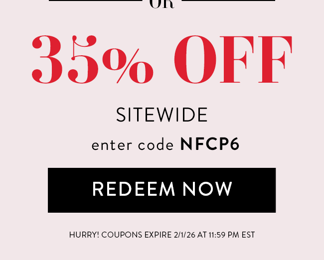 or 35% Off Sitewide. Enter code NFCP6. Redeem Now. Hurry! Coupons expire 2/1/26 at 11:59 PM EST