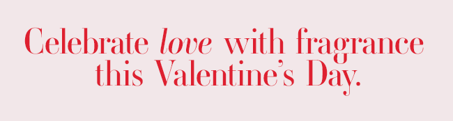 Celebrate love with fragrance this Valentine's Day