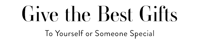 Give the Best Gifts To Yourself or Someone Special