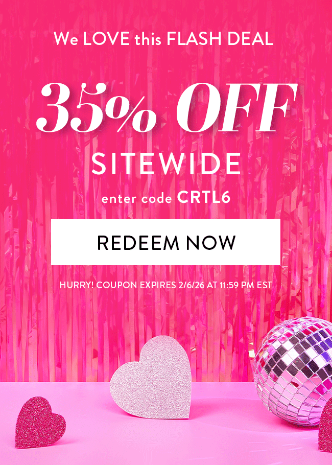 We LOVE this FLASH DEAL - 35% Off Sitewide. Enter code CRTL6. Redeem Now. Hurry! Coupon expires  2/6/26 at 11:59 PM EST